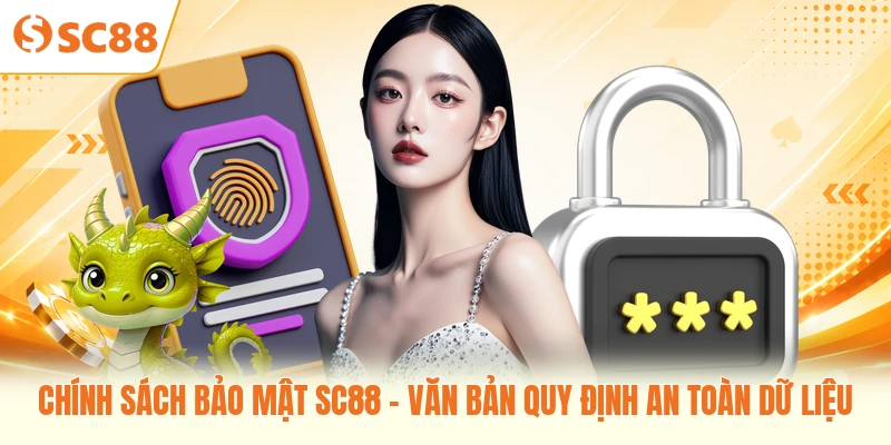 Chính Sách Bảo Mật SC88 - Văn Bản Quy Định An Toàn Dữ Liệu