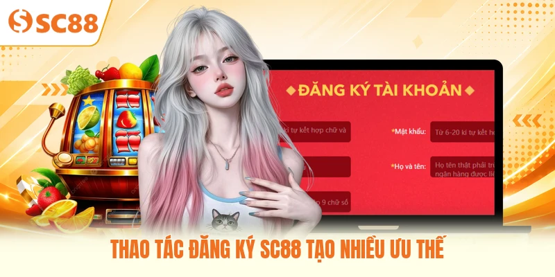 Thao tác đăng ký SC88 tạo nhiều ưu thế