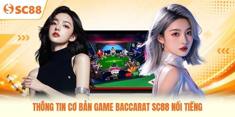 Thông tin cơ bản game baccarat SC88 nổi tiếng